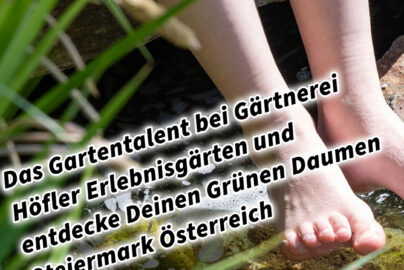 Das Gartentalent bei Gärtnerei Höfler Erlebnisgärten und entdecke Deinen Grünen Daumen Steiermark Österreich