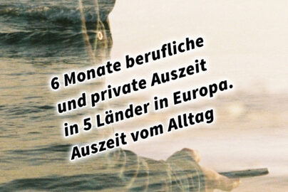 6 Monate berufliche und private Auszeit in 5 Länder in Europa. Auszeit vom Alltag und rein ins Leben! Retreat. Österreich - Deutschland - Italien - Ungarn - Slowenien - Kroatien