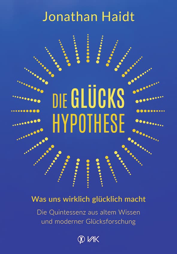 Die Glückshypothese: Was uns wirklich glücklich macht: Die Quintessenz aus altem Wissen und moderner Glücksforschung von Jonathan Haidt